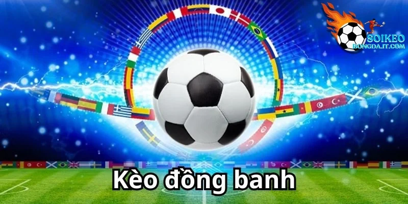 Bí Kíp Chơi Kèo Đồng Banh dễ ăn tiền