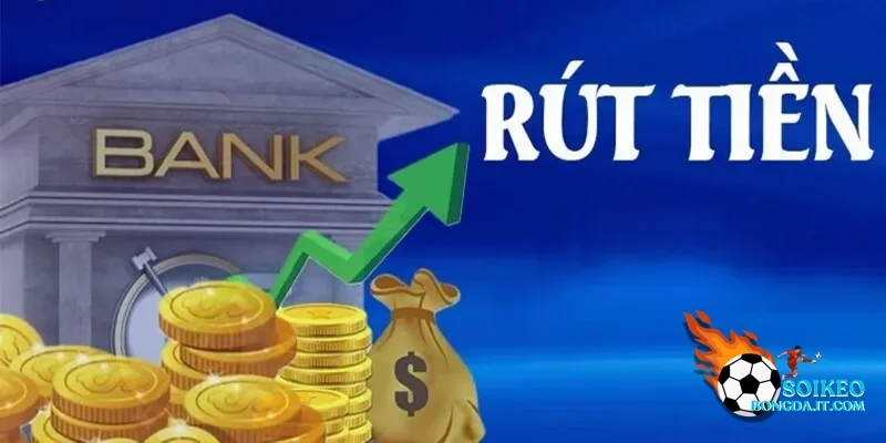 Quy trình rút tiền từ tài khoản kèo nhà cái