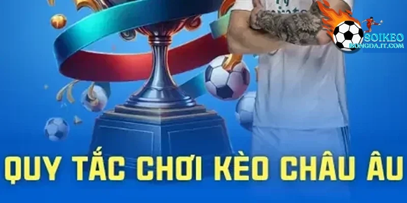 Hướng dẫn cách hiểu kèo bóng đá châu Âu.